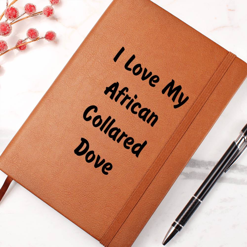 Love My African Collared Dove - Vegan Leather Journal