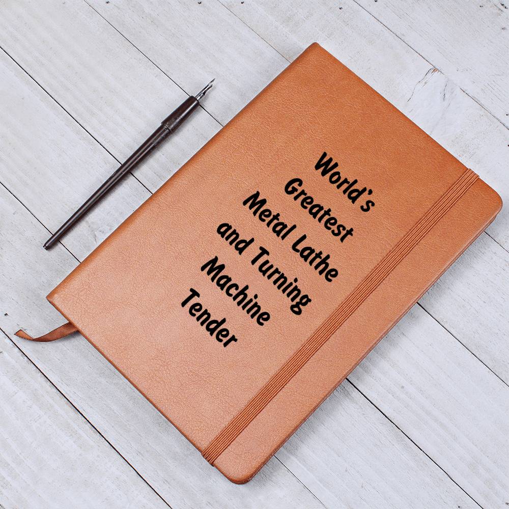 World's Greatest Metal Lathe and Turning Machine Tender v1 - Vegan Leather Journal