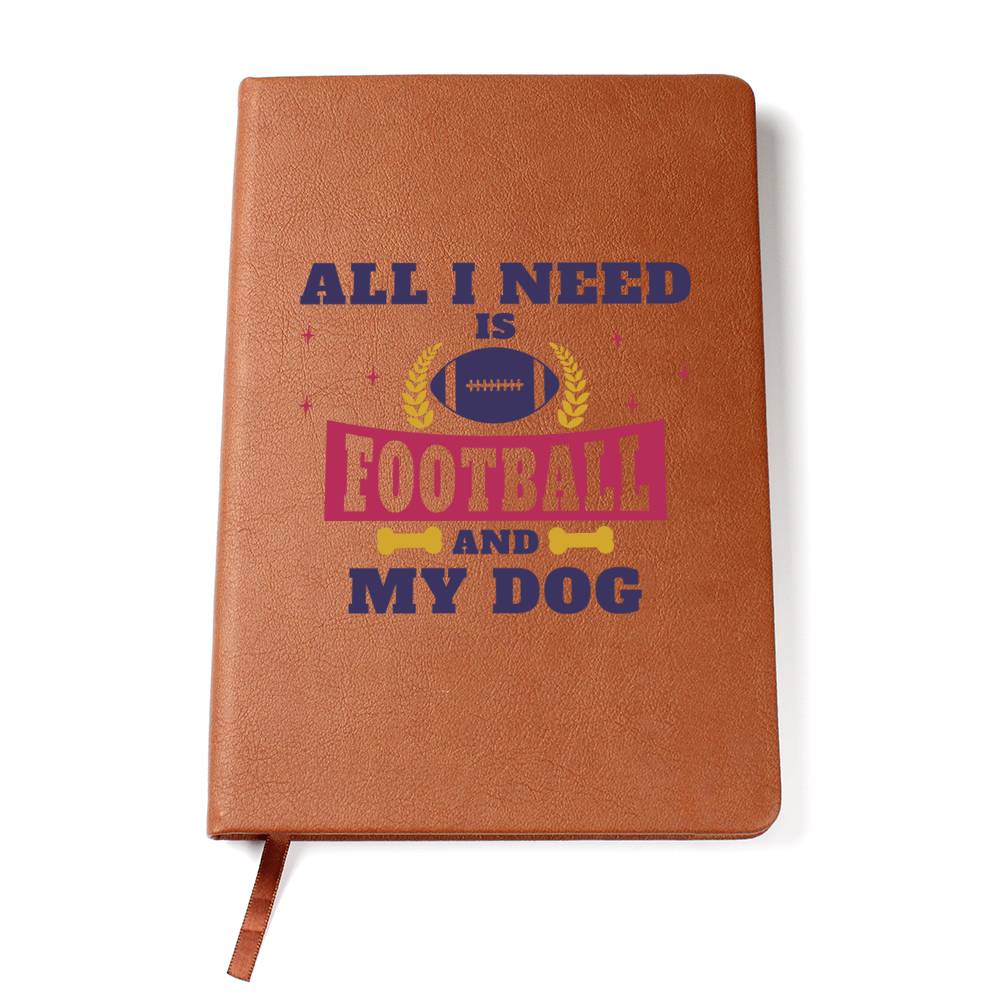 All I Need Is Football And My Dog - Vegan Leather Journal