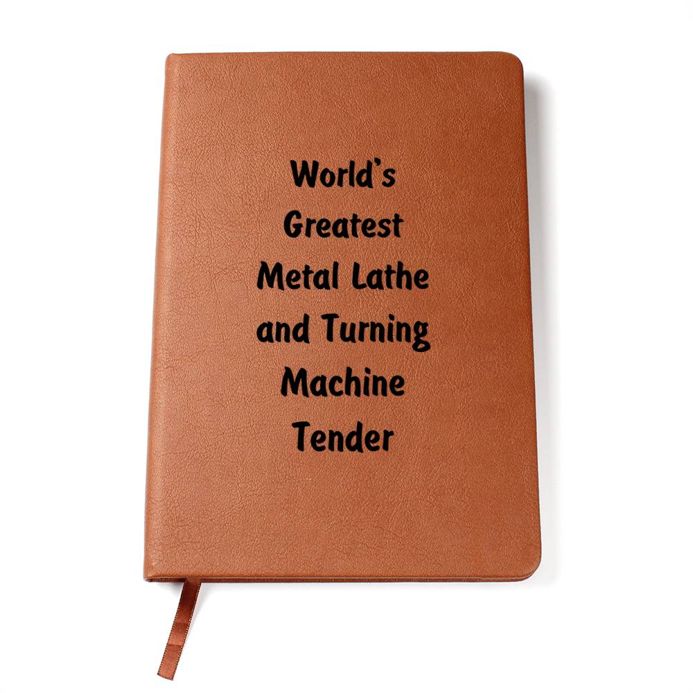 World's Greatest Metal Lathe and Turning Machine Tender v1 - Vegan Leather Journal