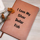 Love My Silver Dollar Fish - Vegan Leather Journal
