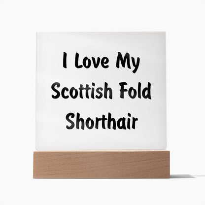 Love My Scottish Fold Shorthair - Square Acrylic Plaque