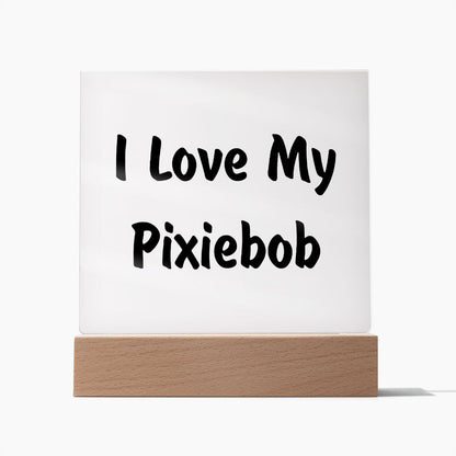 Love My Pixiebob - Square Acrylic Plaque
