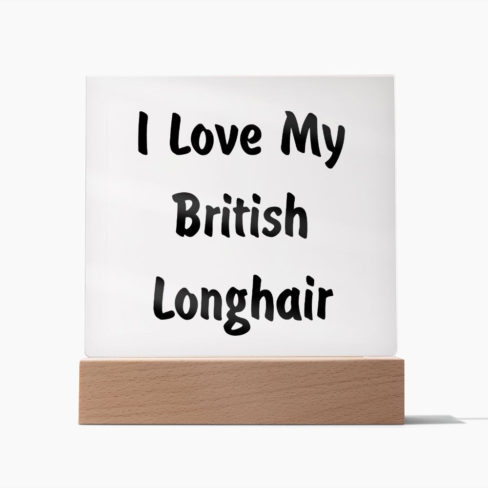 Love My British Longhair - Square Acrylic Plaque