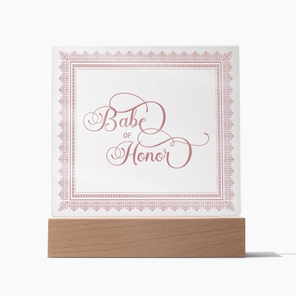 Babe of Honor (Rose) - Square Acrylic Plaque