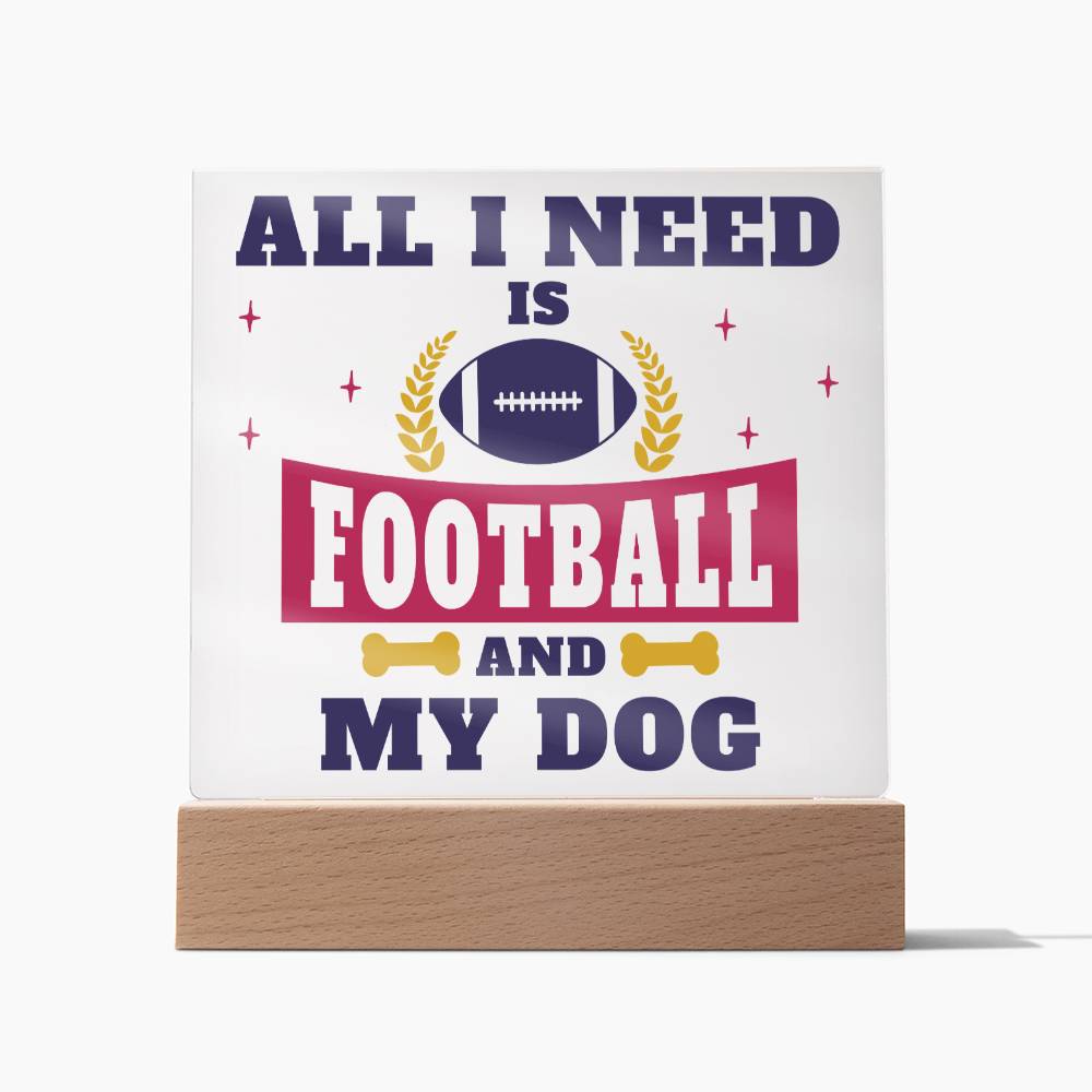 All I Need Is Football And My Dog - Square Acrylic Plaque