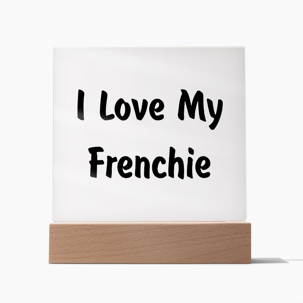 Love My Frenchie v4 - Square Acrylic Plaque