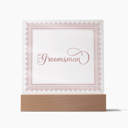 Groomsman (Rose) - Square Acrylic Plaque