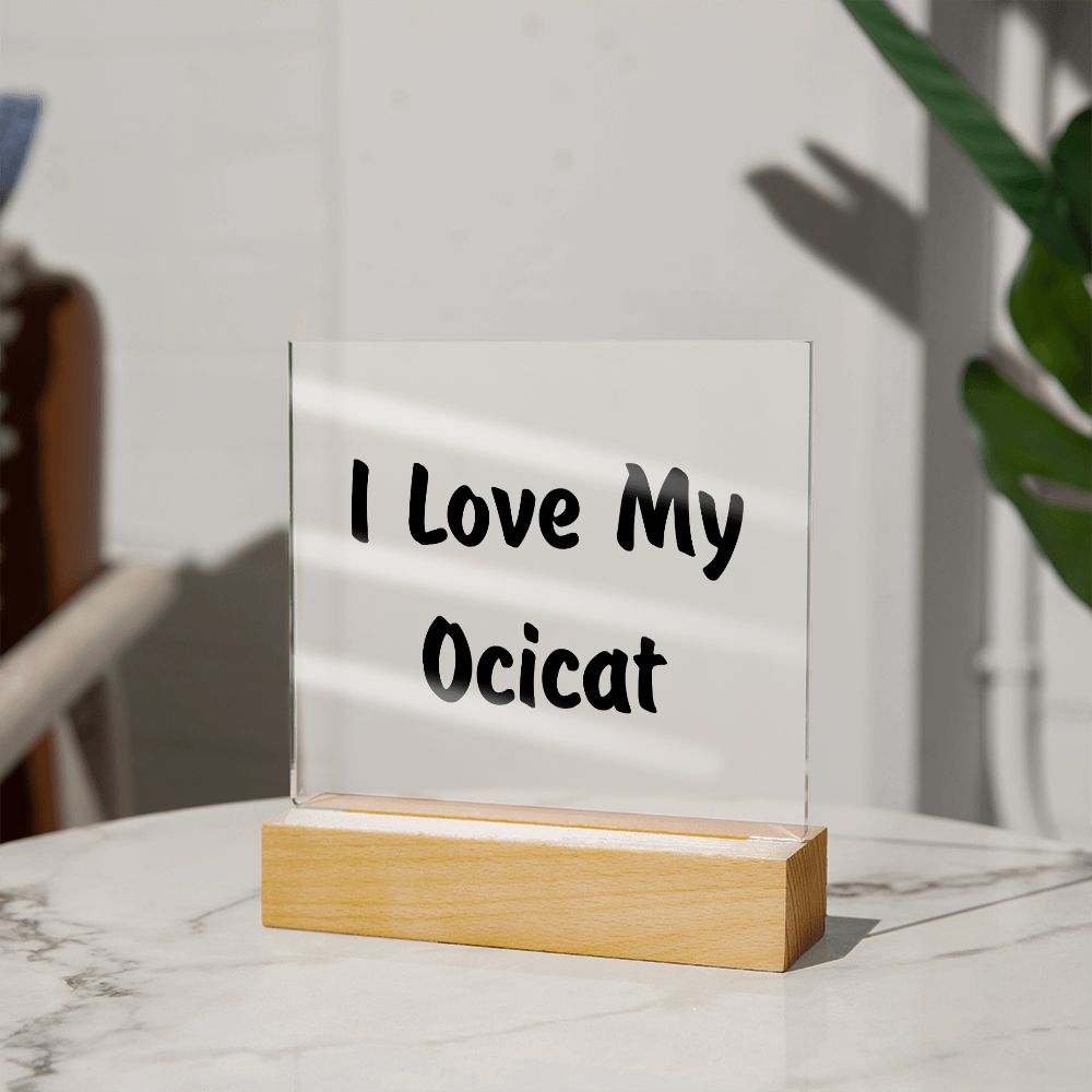 Love My Ocicat - Square Acrylic Plaque