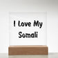 Love My Somali - Square Acrylic Plaque