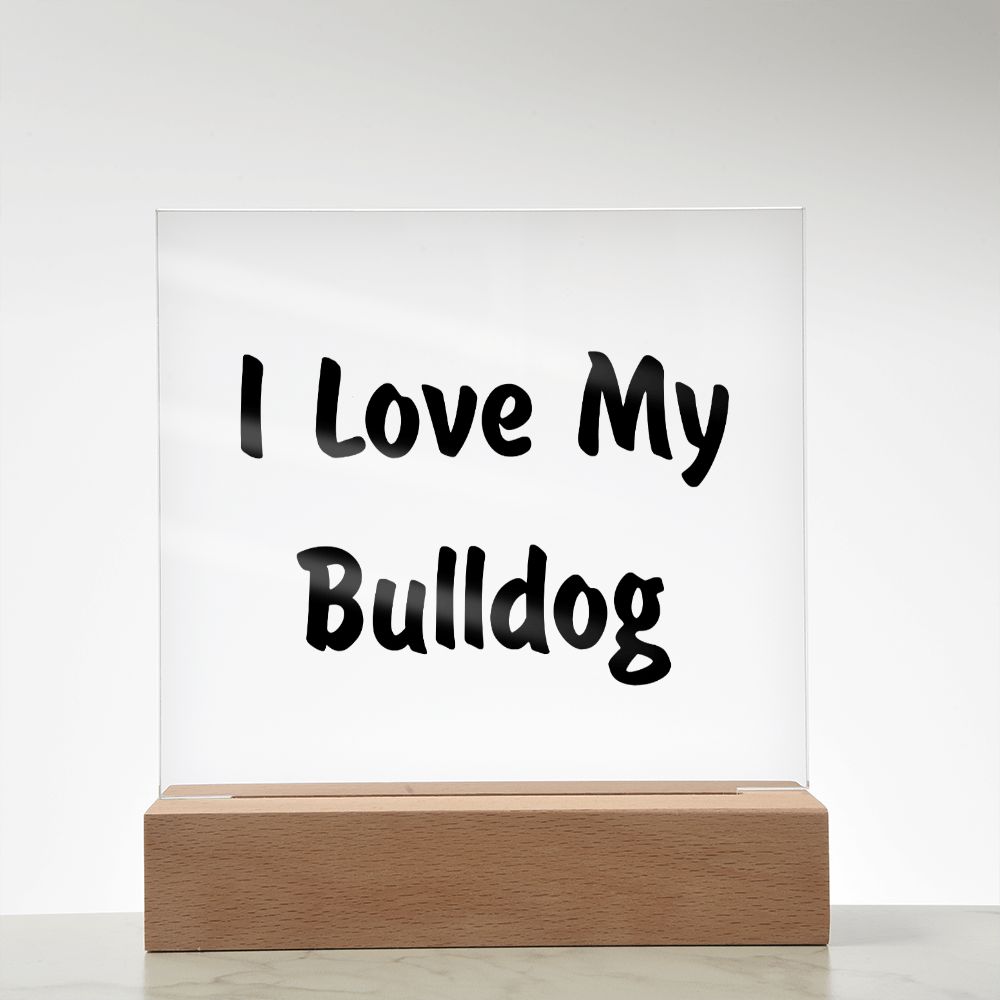 Love My Bulldog v4 - Square Acrylic Plaque