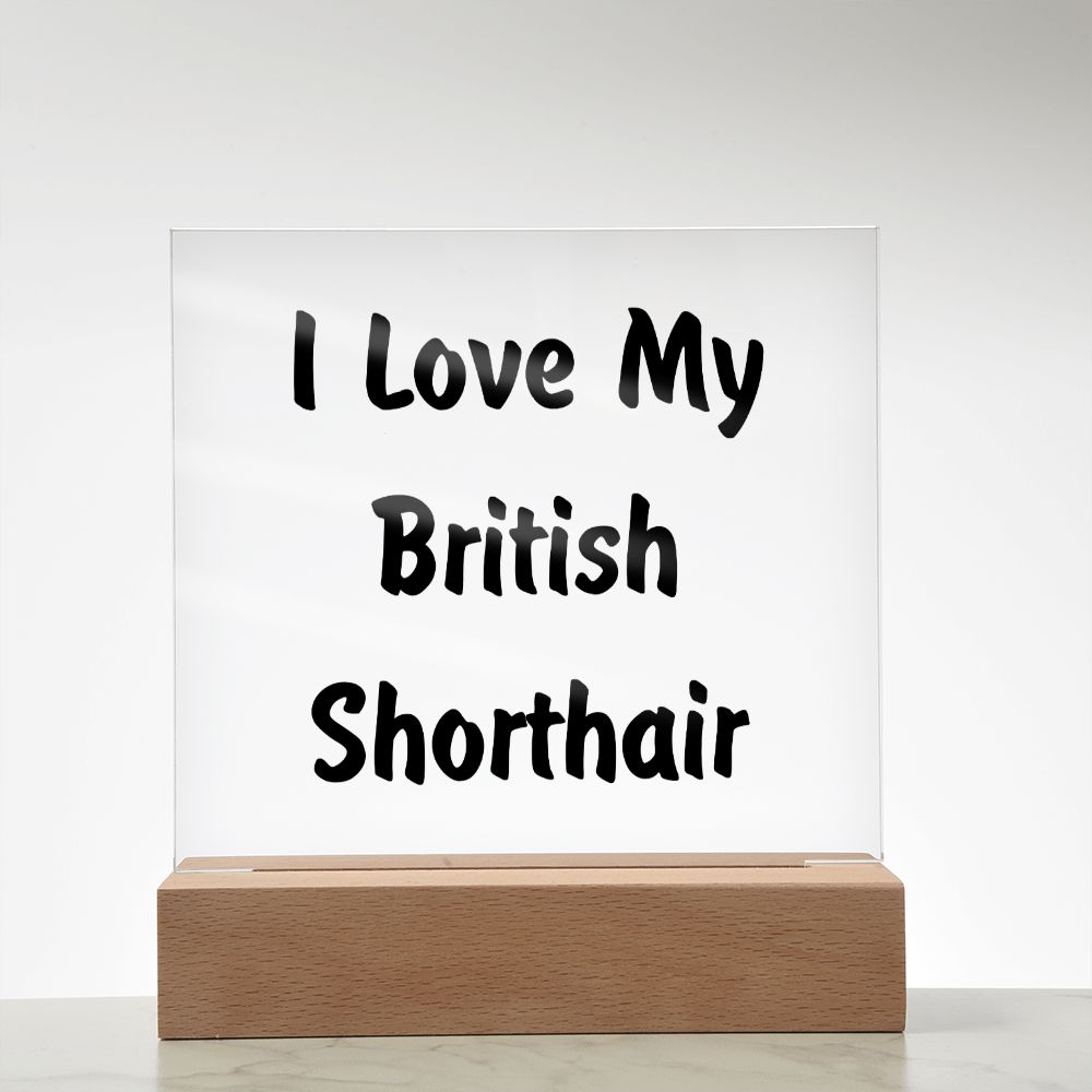 Love My British Shorthair - Square Acrylic Plaque