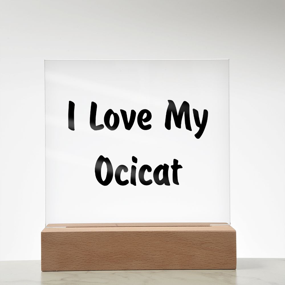 Love My Ocicat - Square Acrylic Plaque