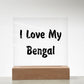 Love My Bengal - Square Acrylic Plaque