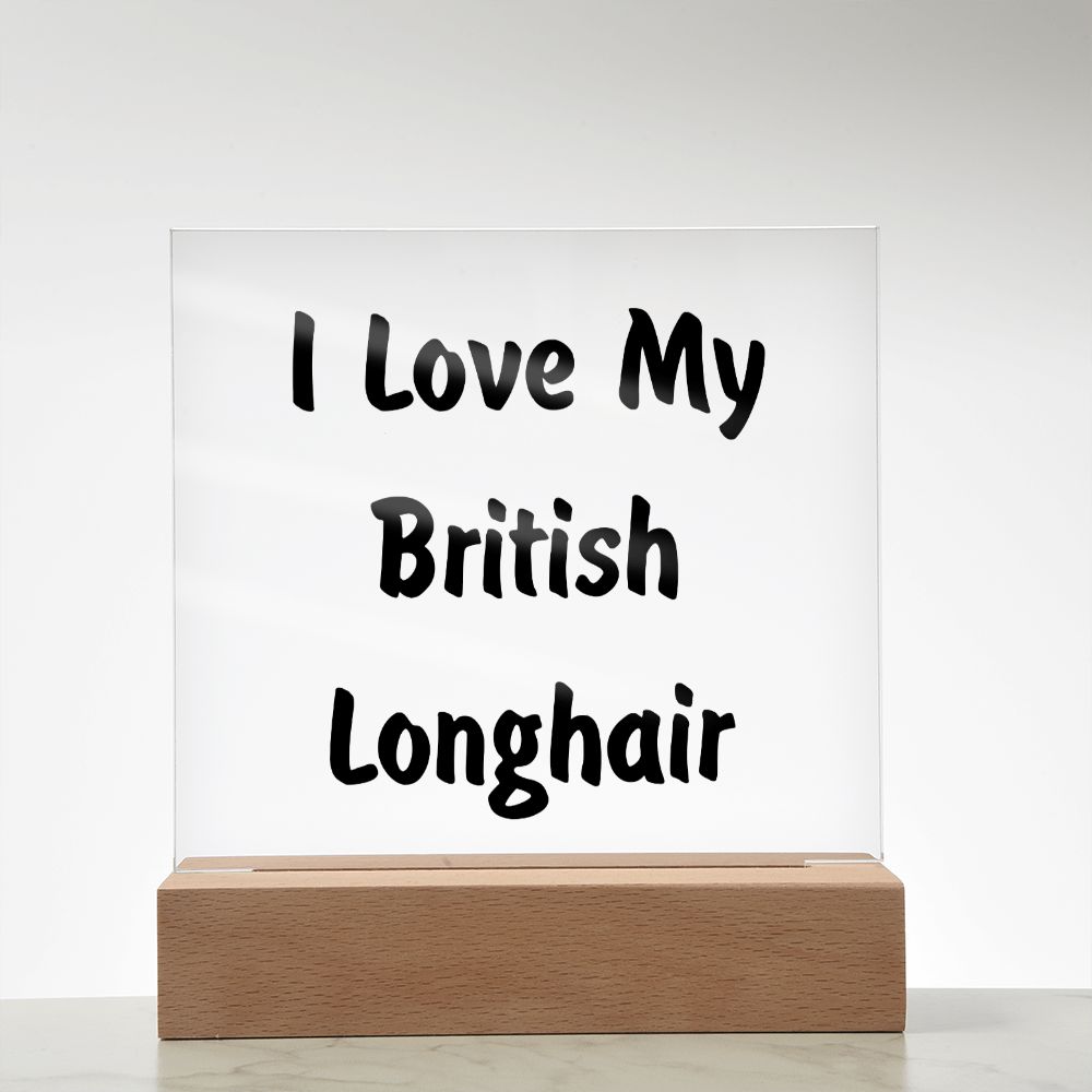Love My British Longhair - Square Acrylic Plaque