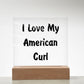 Love My American Curl - Square Acrylic Plaque