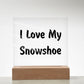Love My Snowshoe - Square Acrylic Plaque