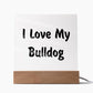 Love My Bulldog v4 - Square Acrylic Plaque