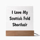 Love My Scottish Fold Shorthair - Square Acrylic Plaque