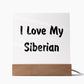 Love My Siberian - Square Acrylic Plaque
