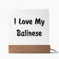 Love My Balinese - Square Acrylic Plaque