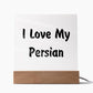 Love My Persian - Square Acrylic Plaque