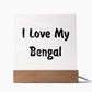 Love My Bengal - Square Acrylic Plaque