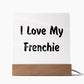 Love My Frenchie v4 - Square Acrylic Plaque
