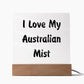 Love My Australian Mist - Square Acrylic Plaque
