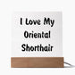 Love My Oriental Shorthair - Square Acrylic Plaque