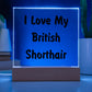 Love My British Shorthair - Square Acrylic Plaque