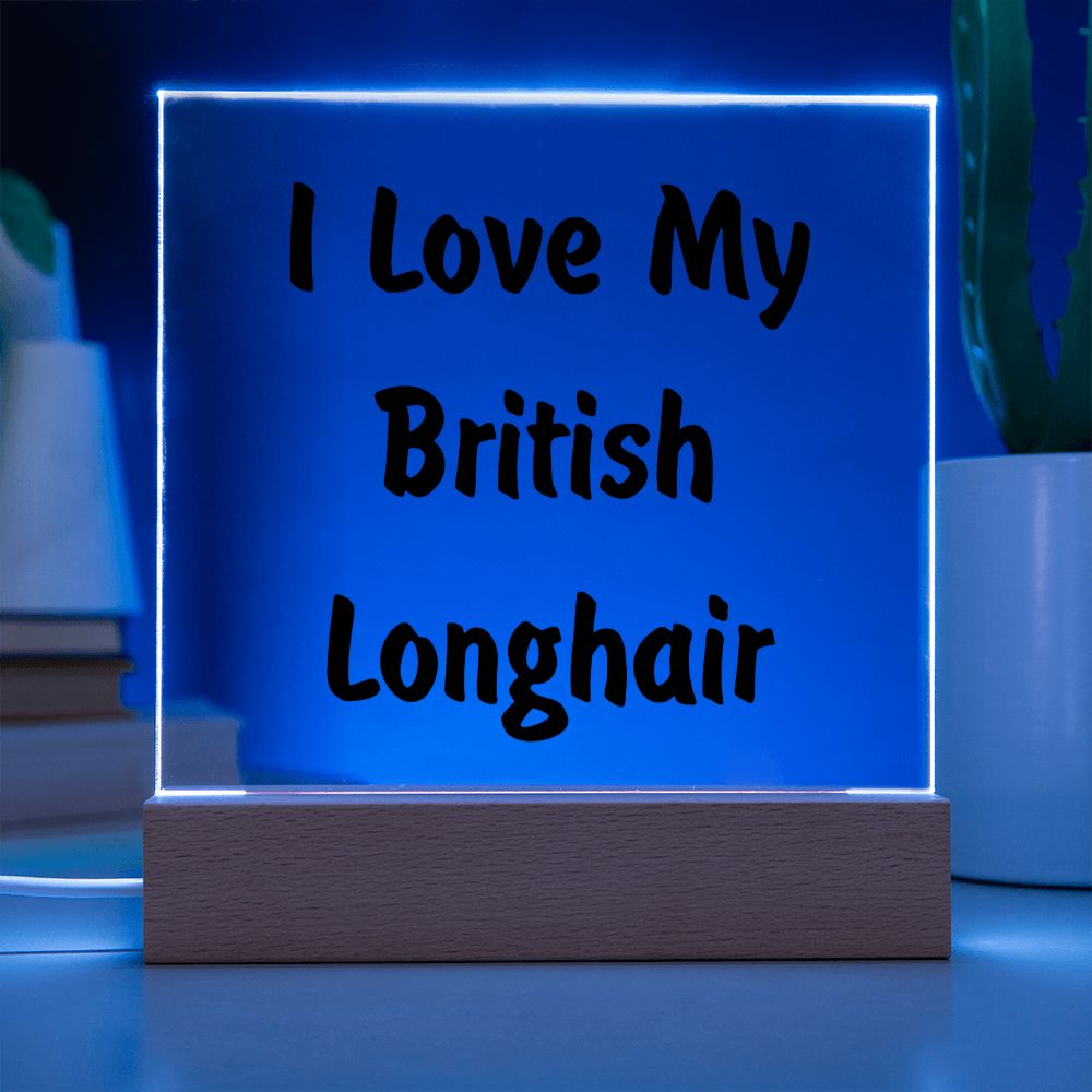Love My British Longhair - Square Acrylic Plaque
