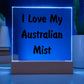 Love My Australian Mist - Square Acrylic Plaque