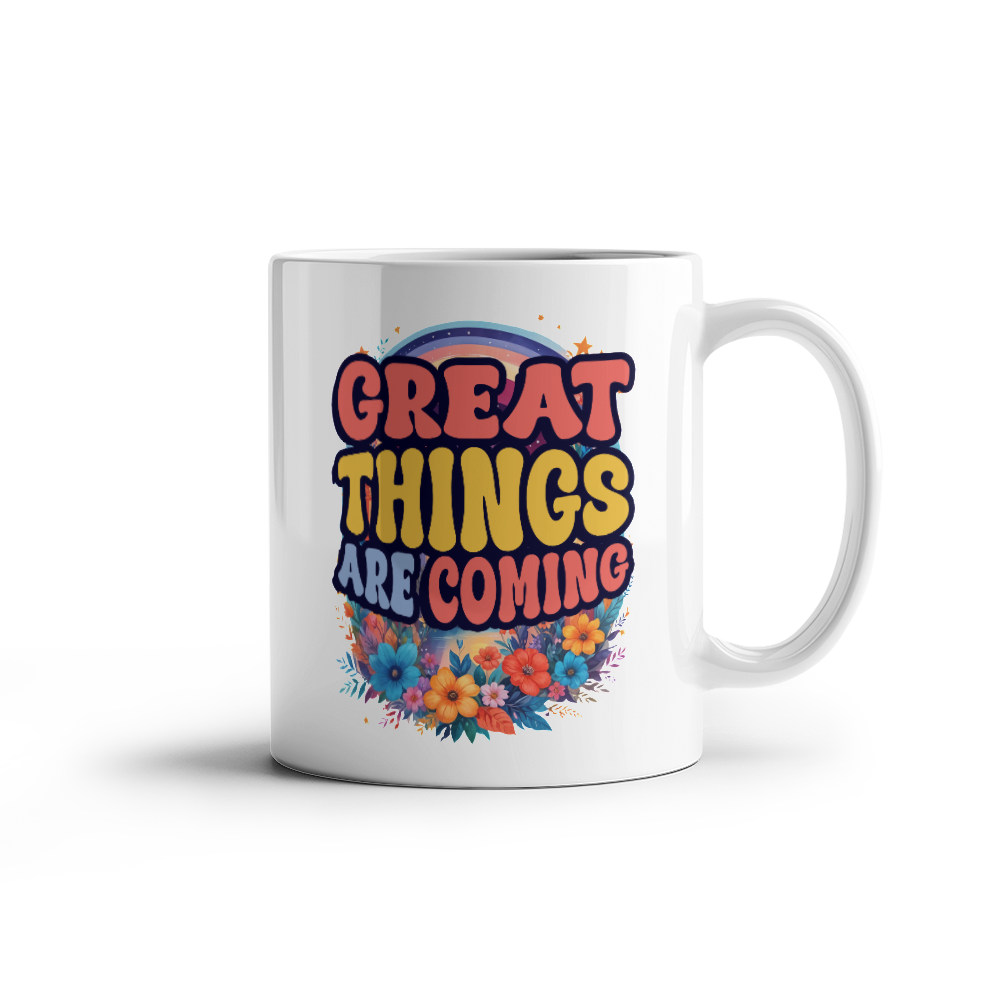 Great Things Are Coming - 11oz White Ceramic Mug