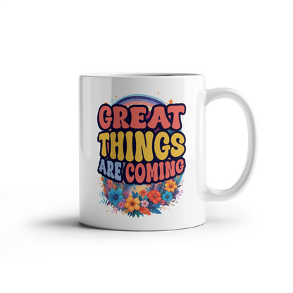 Great Things Are Coming - 11oz White Ceramic Mug