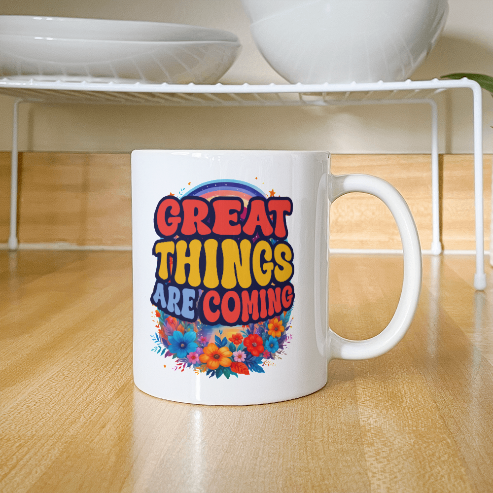 Great Things Are Coming - 11oz White Ceramic Mug