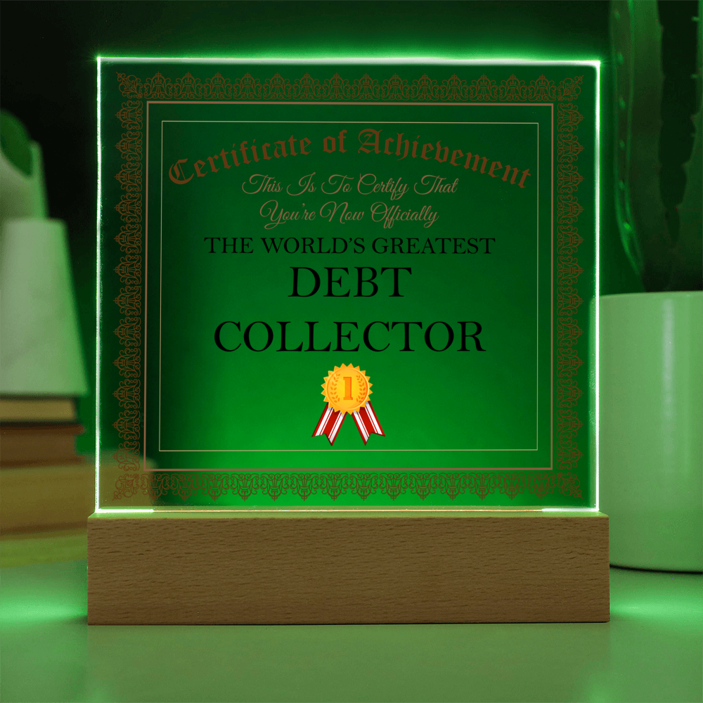 World's Greatest Debt Collector - Square Acrylic Plaque With LED Base