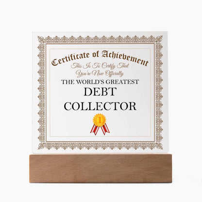 World's Greatest Debt Collector - Square Acrylic Plaque With LED Base