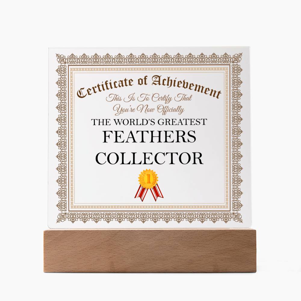 World's Greatest Feathers Collector - Square Acrylic Plaque With LED Base