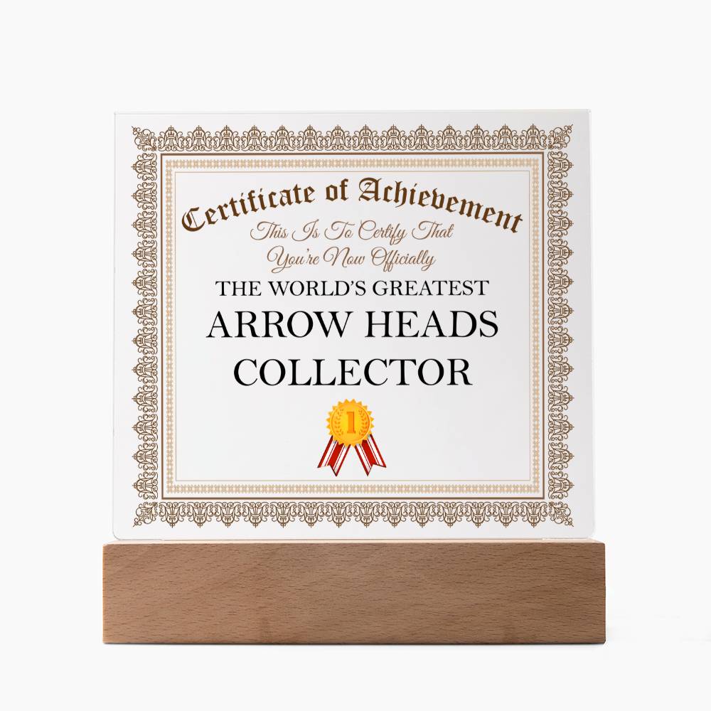 World's Greatest Arrow Heads Collector - Square Acrylic Plaque With LED Base
