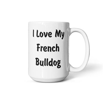 Love My French Bulldog - 15oz White Ceramic Mug