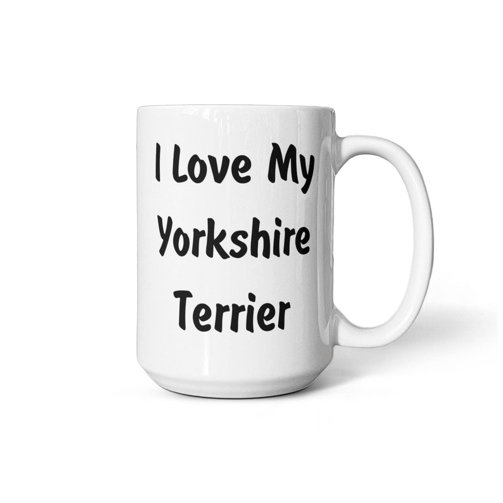 Love My Yorkshire Terrier - 15oz White Ceramic Mug