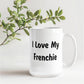 Love My Frenchie - 15oz White Ceramic Mug