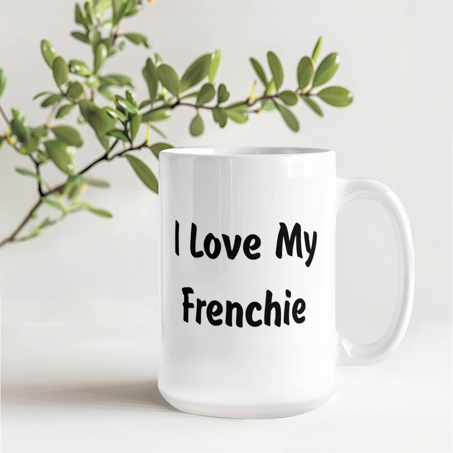 Love My Frenchie - 15oz White Ceramic Mug