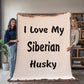 Love My Siberian Husky v4 - 60" x 80" Heirloom Woven Blanket
