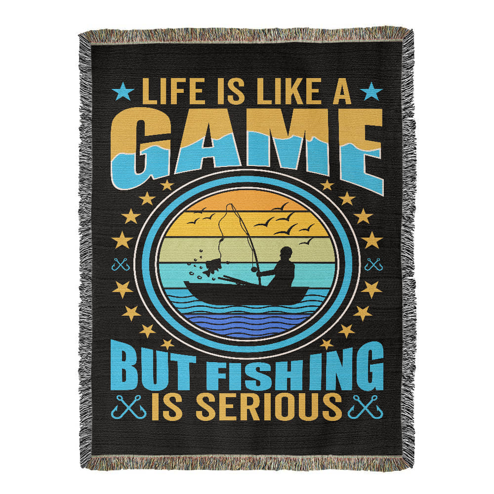 Life Is Like a Game but Fishing Is Serious - 60" x 80" Heirloom Woven Blanket