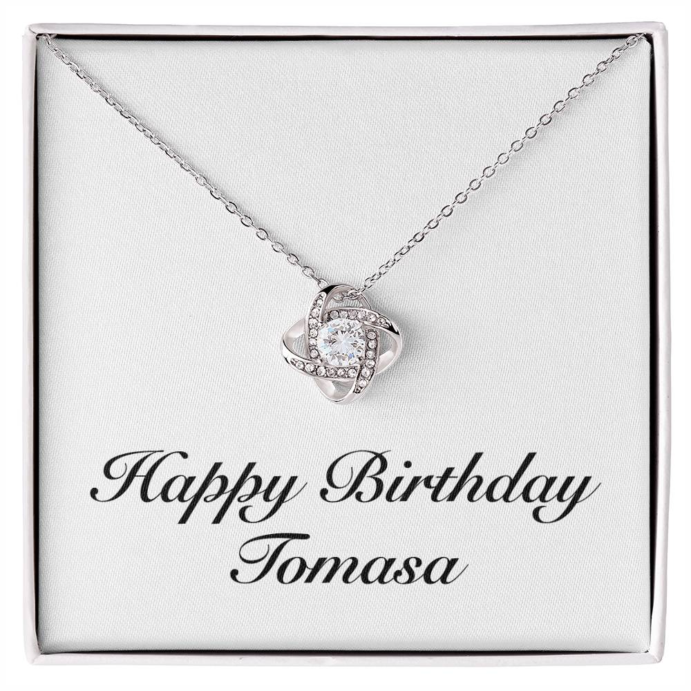 Happy Birthday Tomasa - Love Knot Necklace