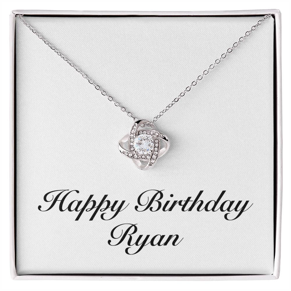 Happy Birthday Ryan - Love Knot Necklace