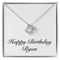 Happy Birthday Ryan - Love Knot Necklace