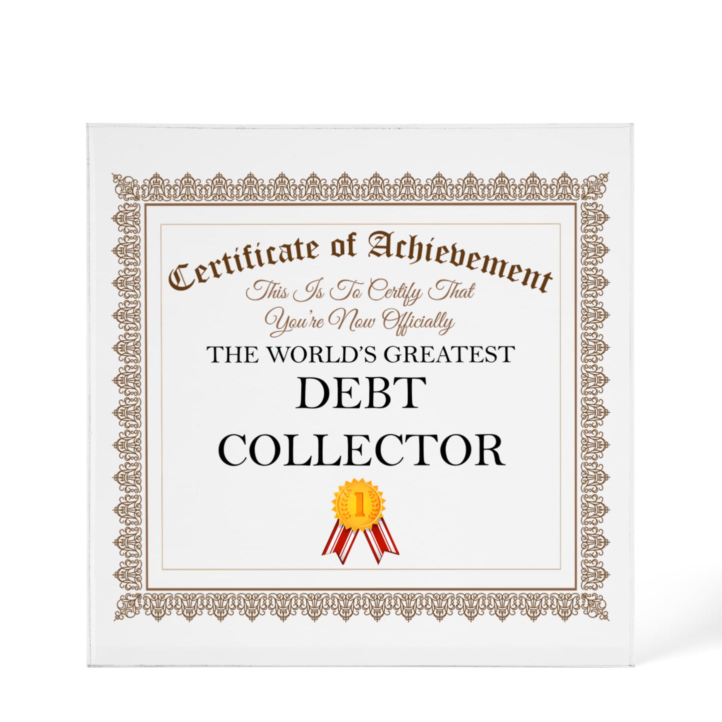 World's Greatest Debt Collector - 6" x 6" Acrylic Block
